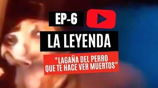 EP6- LA LAGAÑA DEL PERRO QUE TE HACE VER A LOS MUERTOS