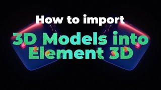 How to import 3D Models into Element 3D | Element 3D Tutorial #4