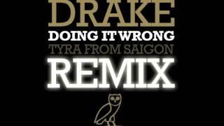 Drake - Doing It Wrong (Tyra From Saigon Remix)