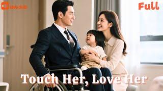 [ENG DUB]Touch Her, Love Her: The Paralyzed Tycoon’s Caregiver Is the Woman He’s Craved for 4 Years