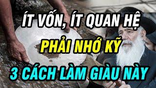 ÍT TIỀN, ÍT QUAN HỆ hãy học 3 cách làm giàu này, làm được 1 cách đã thừa tiền xài  Ngẫm Plus