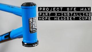 Installing Headset Cups - Project BFE MAX Part 3 - Hope Headset