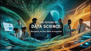 The Future of Data Science: Navigating the Next Wave of Innovation