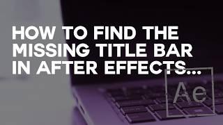 How to find a missing Title Bar in After Effects