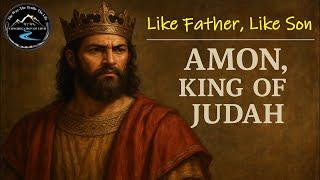 Amon, King of Judah | "Like Father, Like Son" | by Pastor Frank Longoria