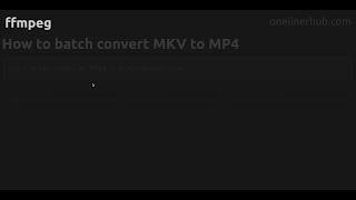 How to batch convert MKV to MP4 #ffmpeg