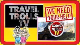 Travel Trolls TV NEED Your Help