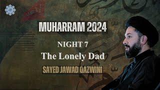 The Lonely Dad | Night 7 | Sayed Jawad Qazwini | Muharram 2024