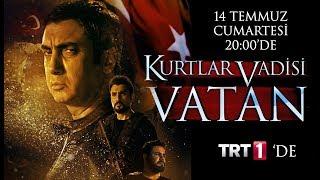 Kurtlar Vadisi Vatan 14 Temmuz Cumartesi TRT1'de!