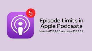 Set Episode Limits in Apple's Podcasts App - New Feature in iOS 15.5 and Mac OS 12.4
