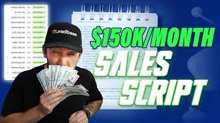 The Sales Script I Use To Sell Over $150K Leads Each Month