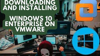 How to Download and Install Windows 10 Enterprise on VMware: Step-by-Step Guide