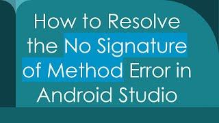 How to Resolve the No Signature of Method Error in Android Studio