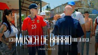 ECKO, TIRRI LA ROCA, Omar Varela - MÚSICA DE BARRIO (VIDEO OFICIAL)