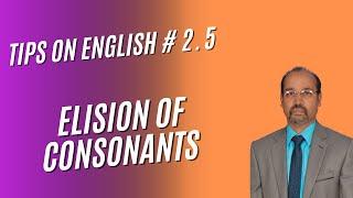 English with Dr. Sivadas Madhavan | Tips on English 2. 5. | Elision of consonants