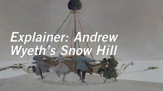 Explainer: Andrew Wyeth's Snow Hill