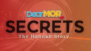 Dear MOR: "Secrets" | The Hannah Story