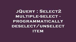 jQuery : Select2 multiple-select - programmatically deselect/unselect item