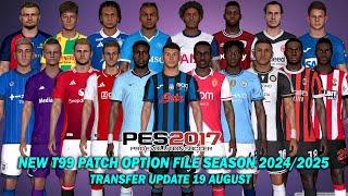 PES 2017 NEW T99 PATCH OPTION FILE SEASON 2024/2025 | AUGUST 19 UPDATE