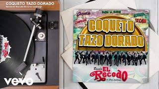 Banda El Recodo De Cruz Lizárraga - COQUETO TAZO DORADO (Audio)