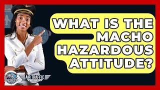 What Is The Macho Hazardous Attitude? - Air Traffic Insider