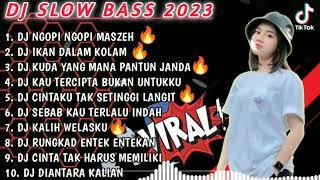 DJ SLOW BASS 2023 - DJ NGOPI NGOPI MASZEH  DJ IKAN DALAM KOLAM  DJ KUDA YANG MANA JANDA PIRANG