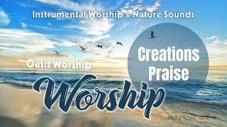    Creations Praise Worship • Nature Sounds — Oasis Worship | High Quality Music (4K)