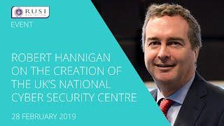 Robert Hannigan on the Creation of the UK’s National Cyber Security Centre