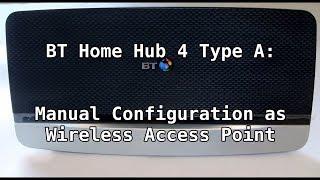 BT Home Hub 4 Type A: Manual Configuration as Wireless Access Point