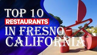 Top Ten Restaurants In Fresno, CA, 2023