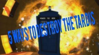 5 Ways to Destroy Your Tardis!