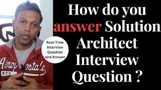 Real-time Solution Architect Interview Answer  | One question 60-90 min | Detailed Explanation