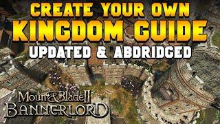 How to Create a Kingdom (ABRIDGED & UPDATED) | Mount & Blade 2: Bannerlord