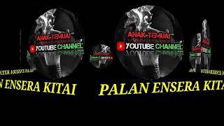 CHANNEL YOUTUBE ANAK TEMUAI (PALAN ENSERA KITAI)