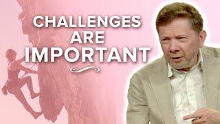 Why You NEED Challenges in Life | Eckhart Tolle