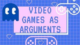 Video Games as Arguments