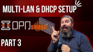 OPNSense Setup Multi-Lan, DHCP Static Assignments and More PART 3