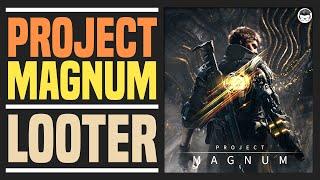 What Is Project Magnum? New Looter!