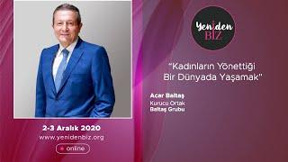 3.YenidenBiz Zirvesi - Acar Baltaş - “Kadınların Yönettiği Bir Dünyada Yaşamak”