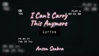 Anson Seabra - I Can’t Carry This Anymore (Lyrics)