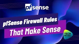 pfSense Firewall Rules That Make Sense (And How to Use Them)