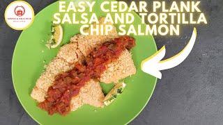 Easy Cedar Plank Salsa and Tortilla Chip Salmon | How To Cook Homemade Salmon