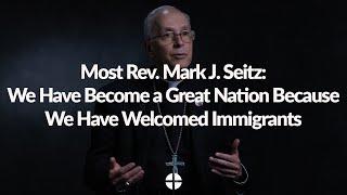 Bishop Seitz: We Have Become a Great Nation Because We Have Welcomed Immigrants