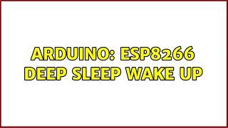 Arduino: ESP8266 Deep Sleep Wake Up