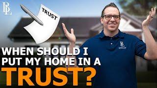 When Should I Put My Home in a Trust?