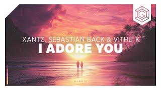 XanTz, Sebastian Back & Vithu K - I Adore You