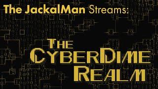 The JackalMan Streams: The CyberDime Realm