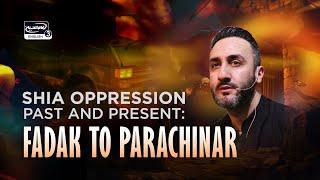 Shia Oppression Past & Present: Fadak to Parachinar | Sayed Ammar Nakshawani