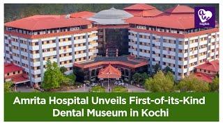 Amrita Hospital Unveils First-of-its-Kind Dental Museum in Kochi
