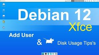 Debian 12 - Xfce - Adding Users & Disk Monitoring Tips.